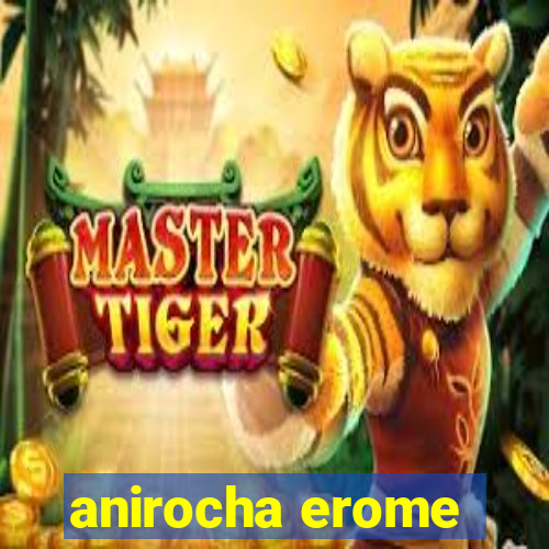 anirocha erome